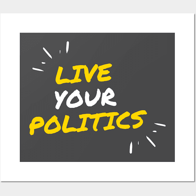 Live Your Politics Wall Art by TheProcess11